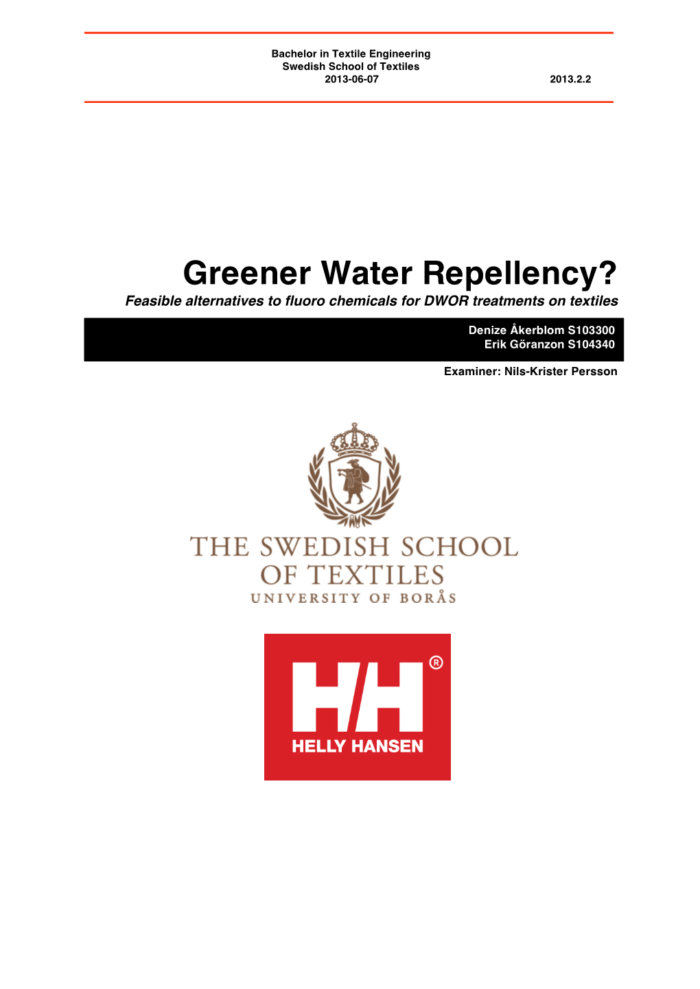 Greener Water Repellency? Feasible Alternatives to Fluoro Chemicals for DWOR Treatments on Textiles Denize Åkerblom S103300 Erik Göranzon S104340