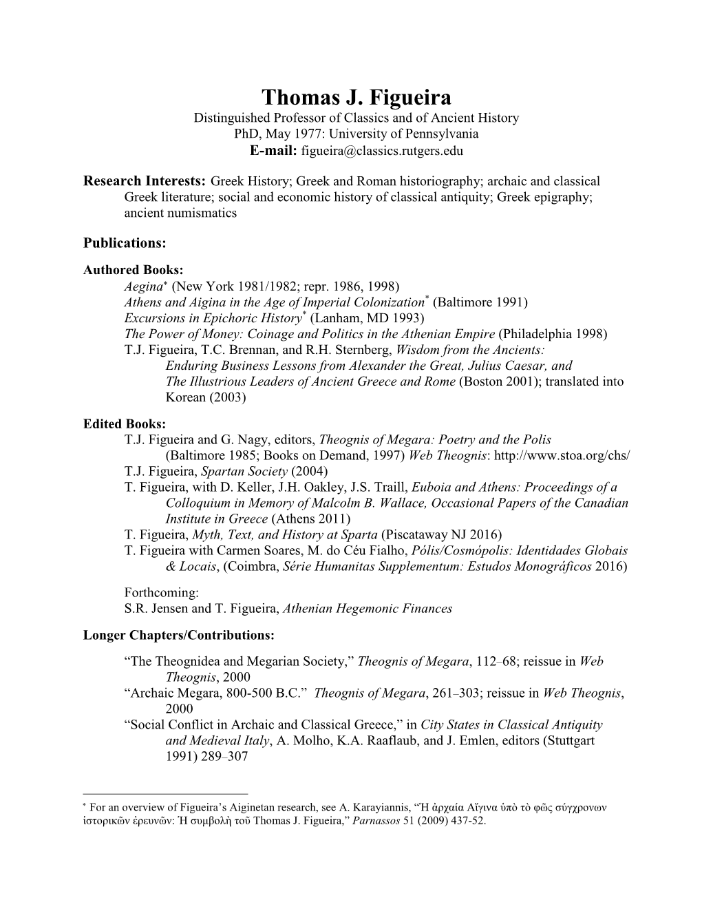 Thomas J. Figueira Distinguished Professor of Classics and of Ancient History Phd, May 1977: University of Pennsylvania E-Mail: Figueira@Classics.Rutgers.Edu