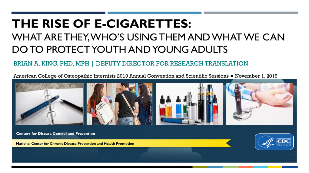 The Rise of E-Cigarettes: What Are They, Who’S Using Them and What We Can Do to Protect Youth and Young Adults Brian A