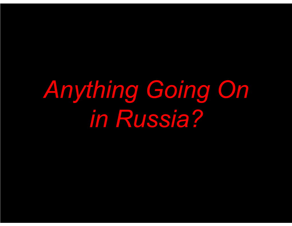 Anything Going on in Russia?