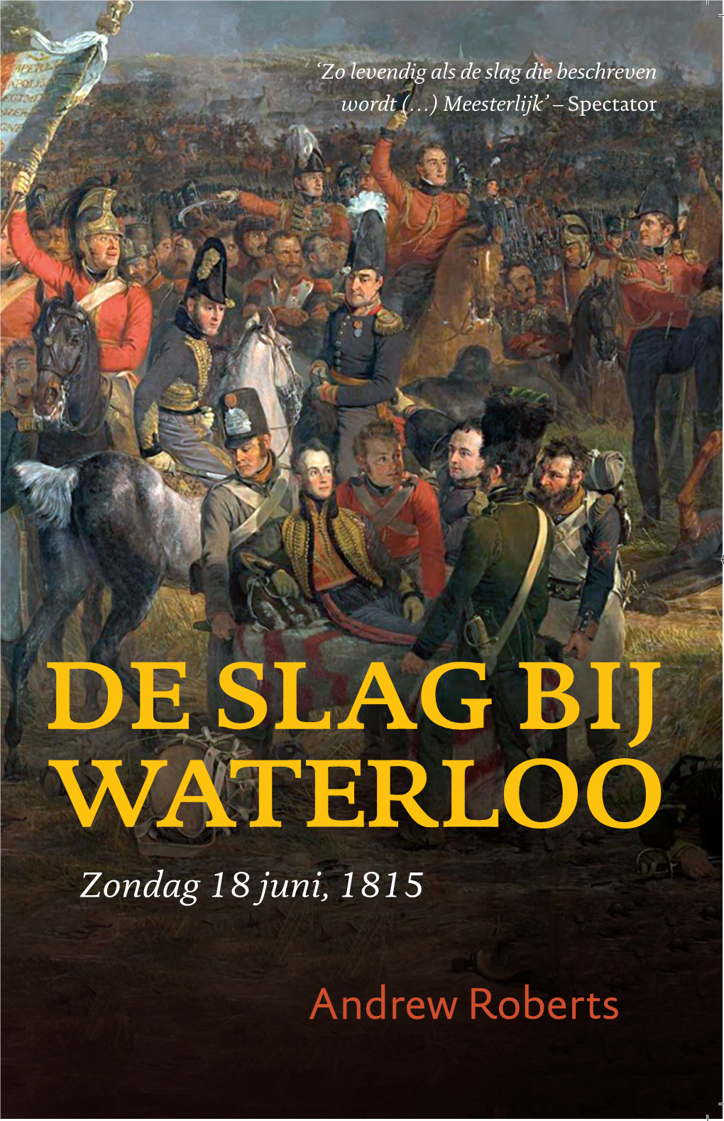 De Slag Bij Waterloo 2.Indd 1 16-02-15 14:32 De Slag Bij Waterloo 2.Indd 2 16-02-15 14:32 Andrew Roberts