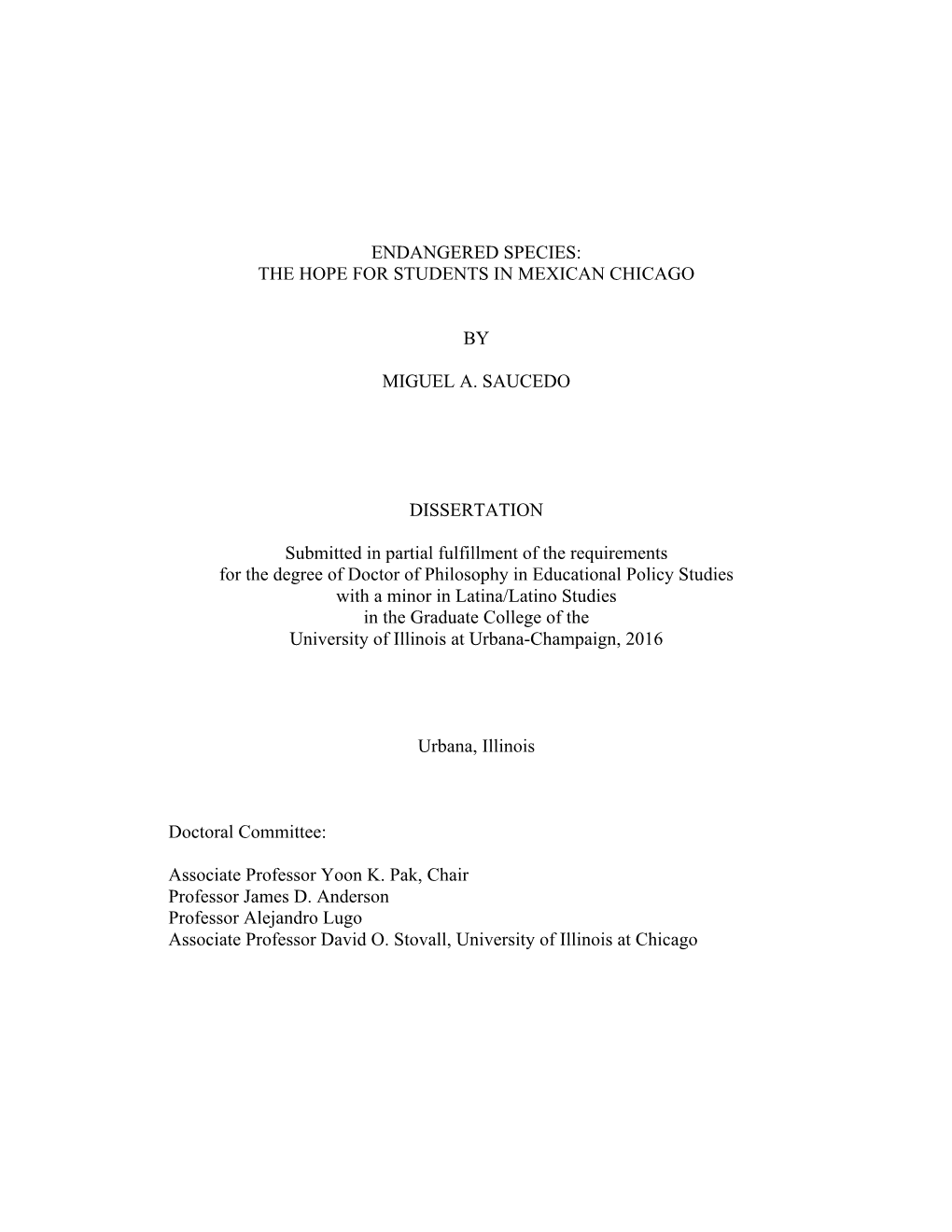 ENDANGERED SPECIES: the HOPE for STUDENTS in MEXICAN CHICAGO by MIGUEL A. SAUCEDO DISSERTATION Submitted in Partial Fulfillment