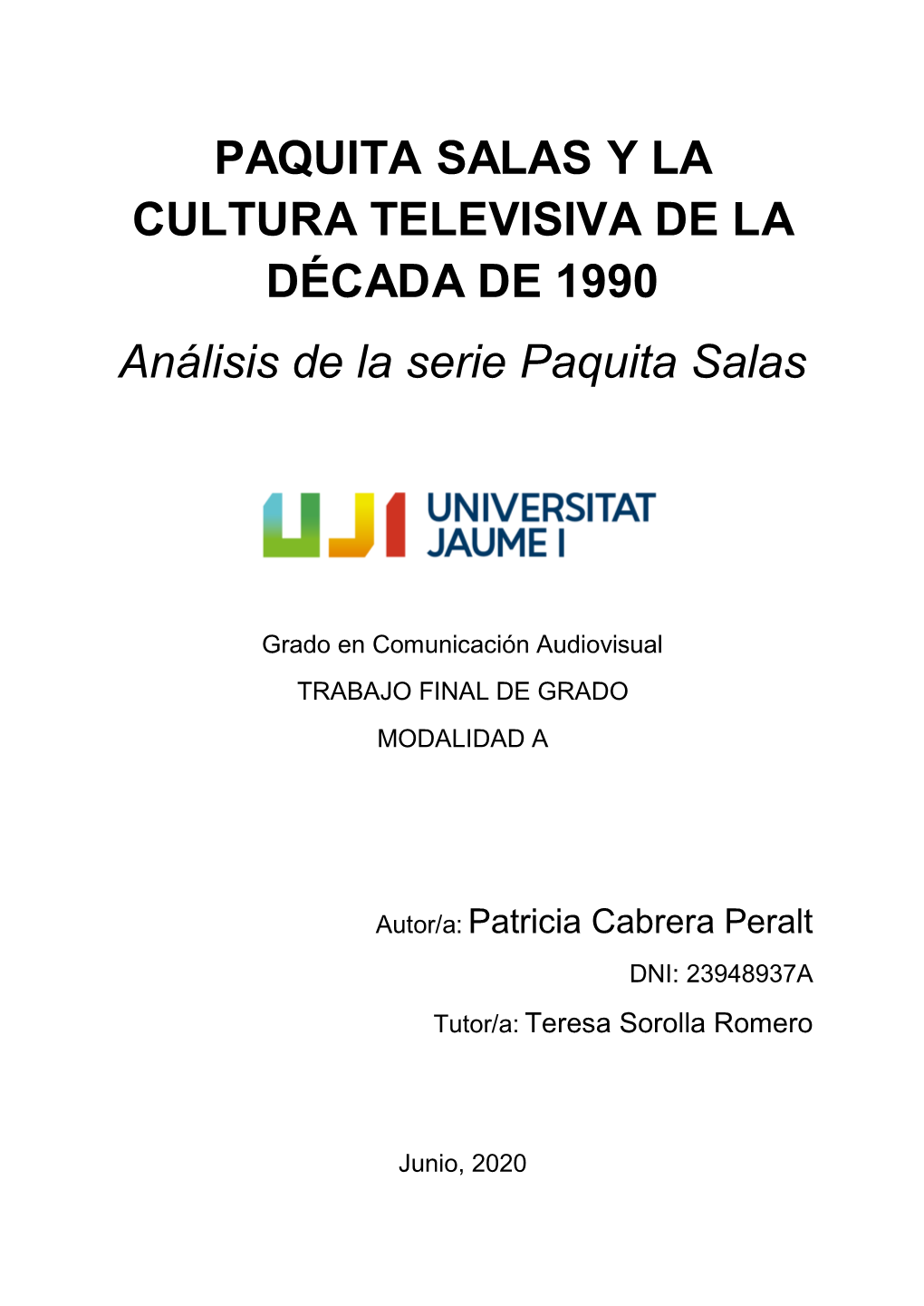 Patricia Cabrera Peralt Profesora: Teresa Sorolla Romero 2 Key Words: Intertextuality, Television, Audiovisual Industry, Analog, Modern, Comedy, Mockumentary