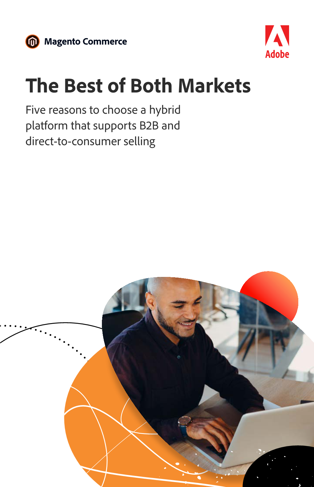 The Best of Both Markets Five Reasons to Choose a Hybrid Platform That Supports B2B and Direct-To-Consumer Selling