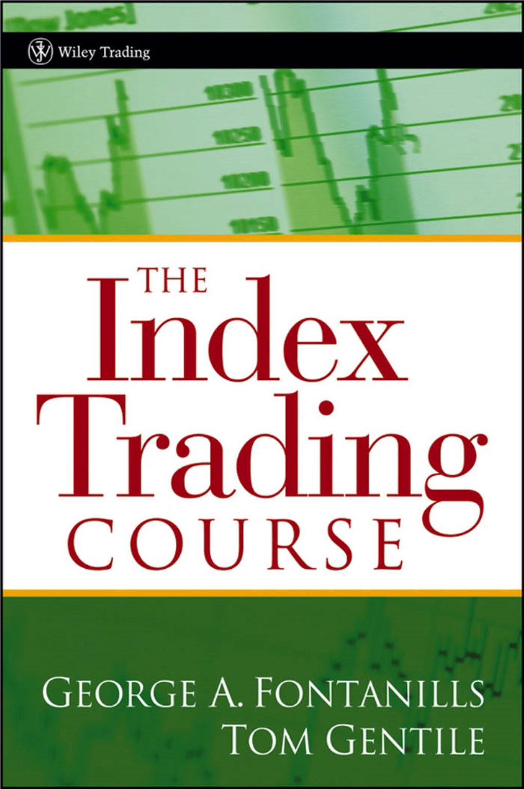 Fontanills G.A., Gentile T. the Index Trading Course (Wiley, 2006)(ISBN