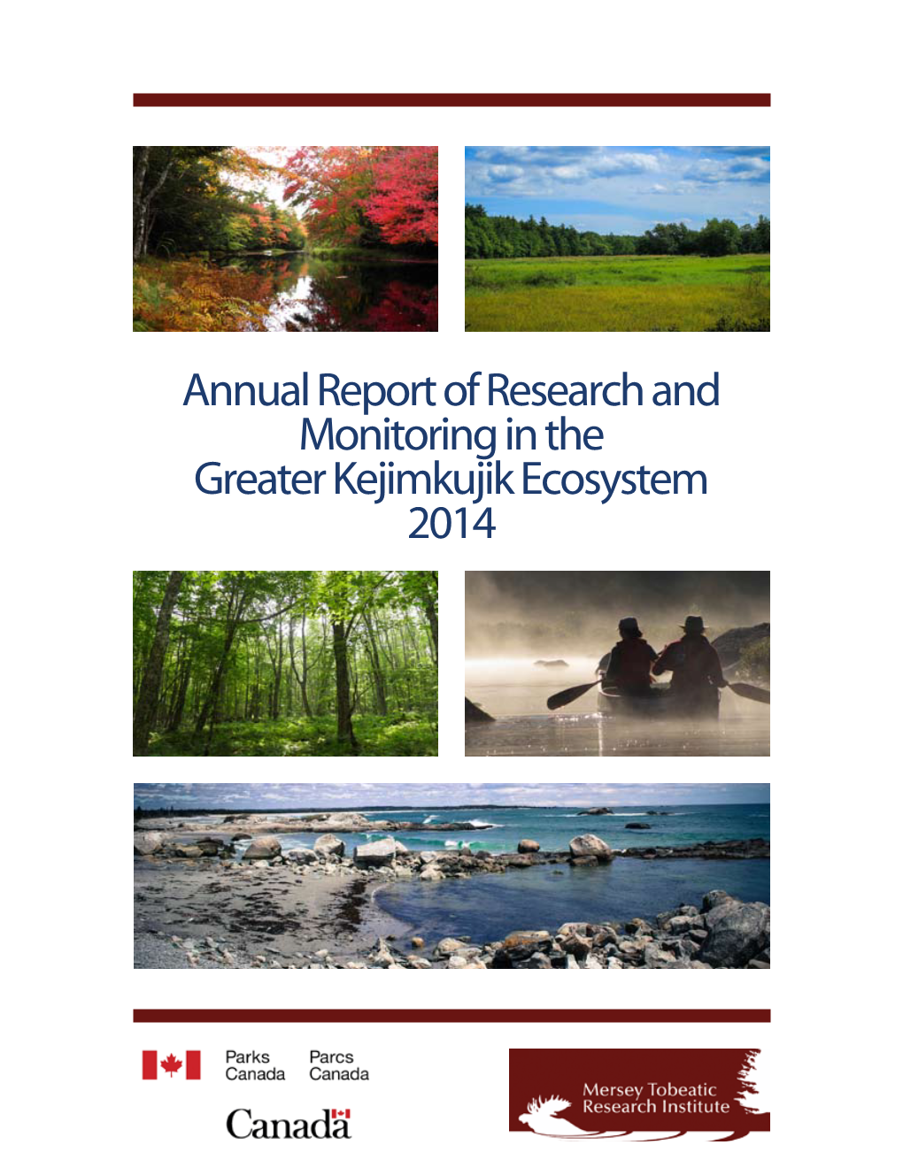 Annual Report of Research and Monitoring in the Greater Kejimkujik Ecosystem 2014 Citation: Mersey Tobeatic Research Institute and Parks Canada