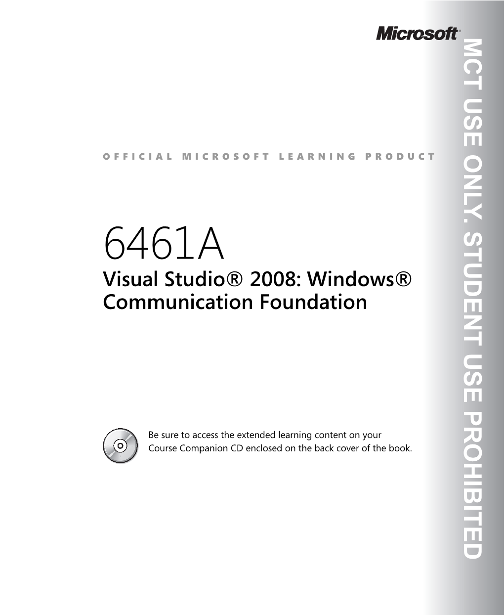 Visual Studio® 2008: Windows® Visual Studio® 2008: Foundation Communication OFFICIAL MICROSOFT LEARNING PRODUCT PRODUCT LEARNING MICROSOFT OFFICIAL 6461A MCT USE ONLY