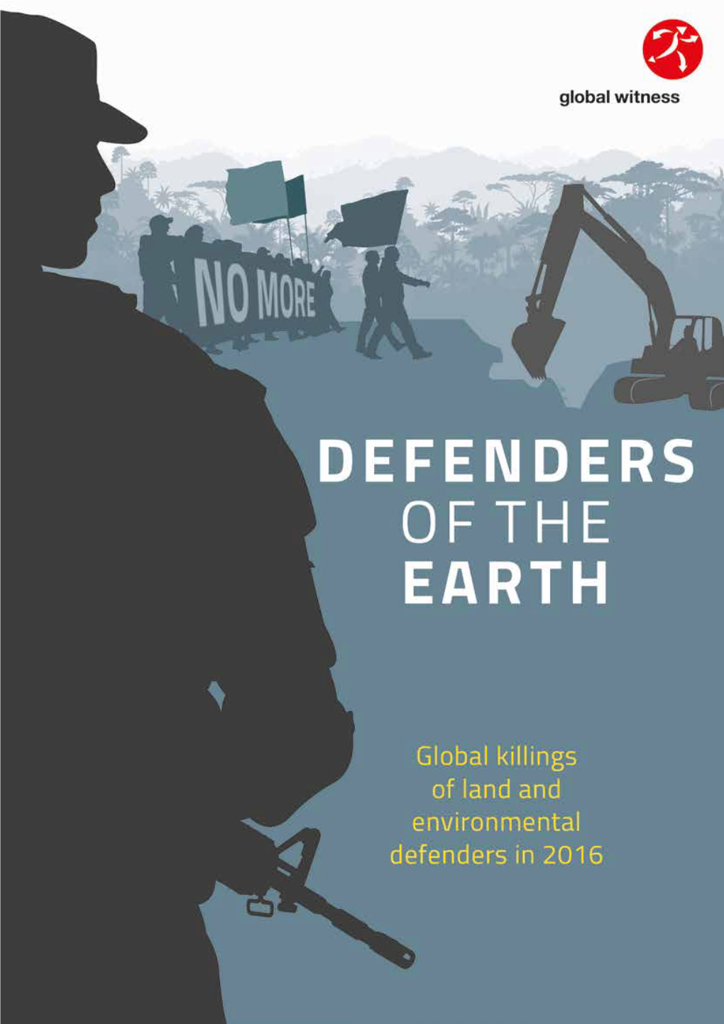 DEFENDERS of the EARTH Global Killings of Land and Environmental Defenders in 2016 7 GLOBAL PANORAMA