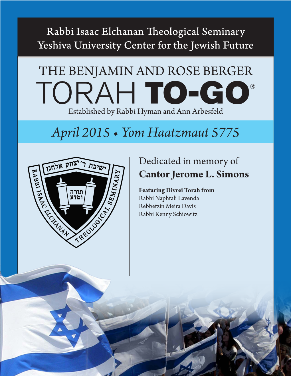 TORAH TO-GO® Established by Rabbi Hyman and Ann Arbesfeld April 2015 • Yom Haatzmaut 5775