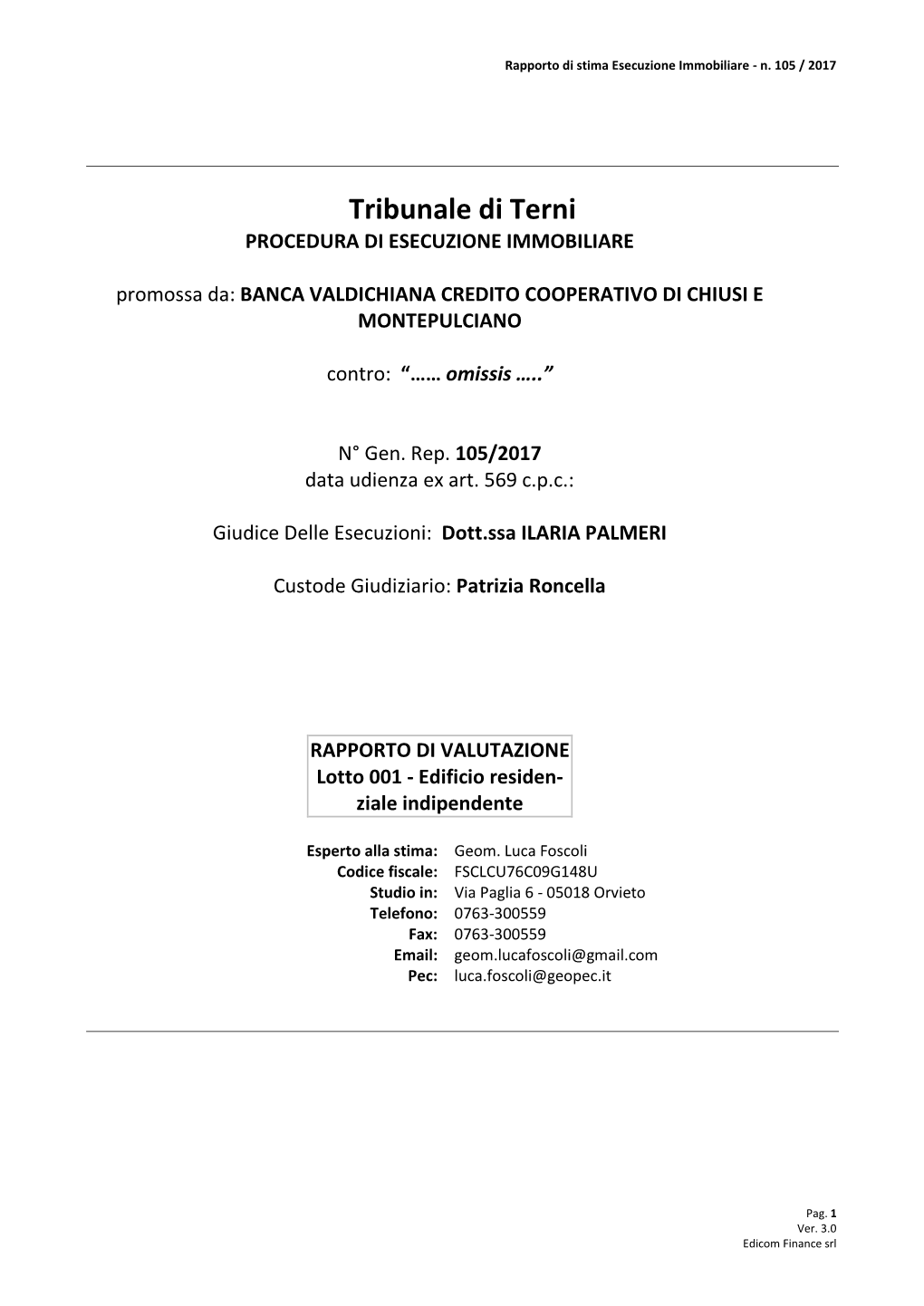 Tribunale Di Terni PROCEDURA DI ESECUZIONE IMMOBILIARE Promossa Da: BANCA VALDICHIANA CREDITO COOPERATIVO DI CHIUSI E MONTEPULCIANO