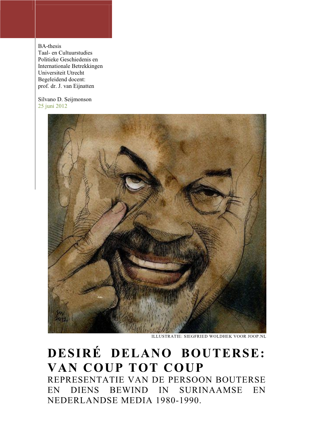 Desiré Delano Bouterse: Van Coup Tot Coup Representatie Van De Persoon Bouterse En Diens Bewind in Surinaamse En Nederlandse Media 1980-1990