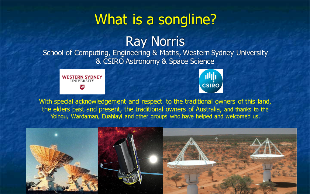 What Is a Songline? Ray Norris School of Computing, Engineering & Maths, Western Sydney University & CSIRO Astronomy & Space Science