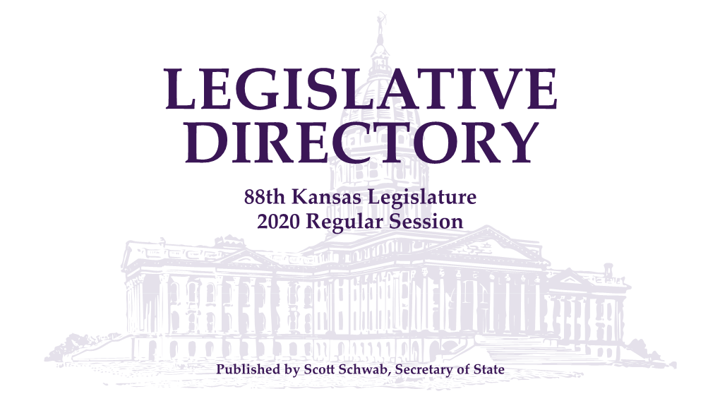 LEGISLATIVE DIRECTORY 88Th Kansas Legislature 2020 Regular Session