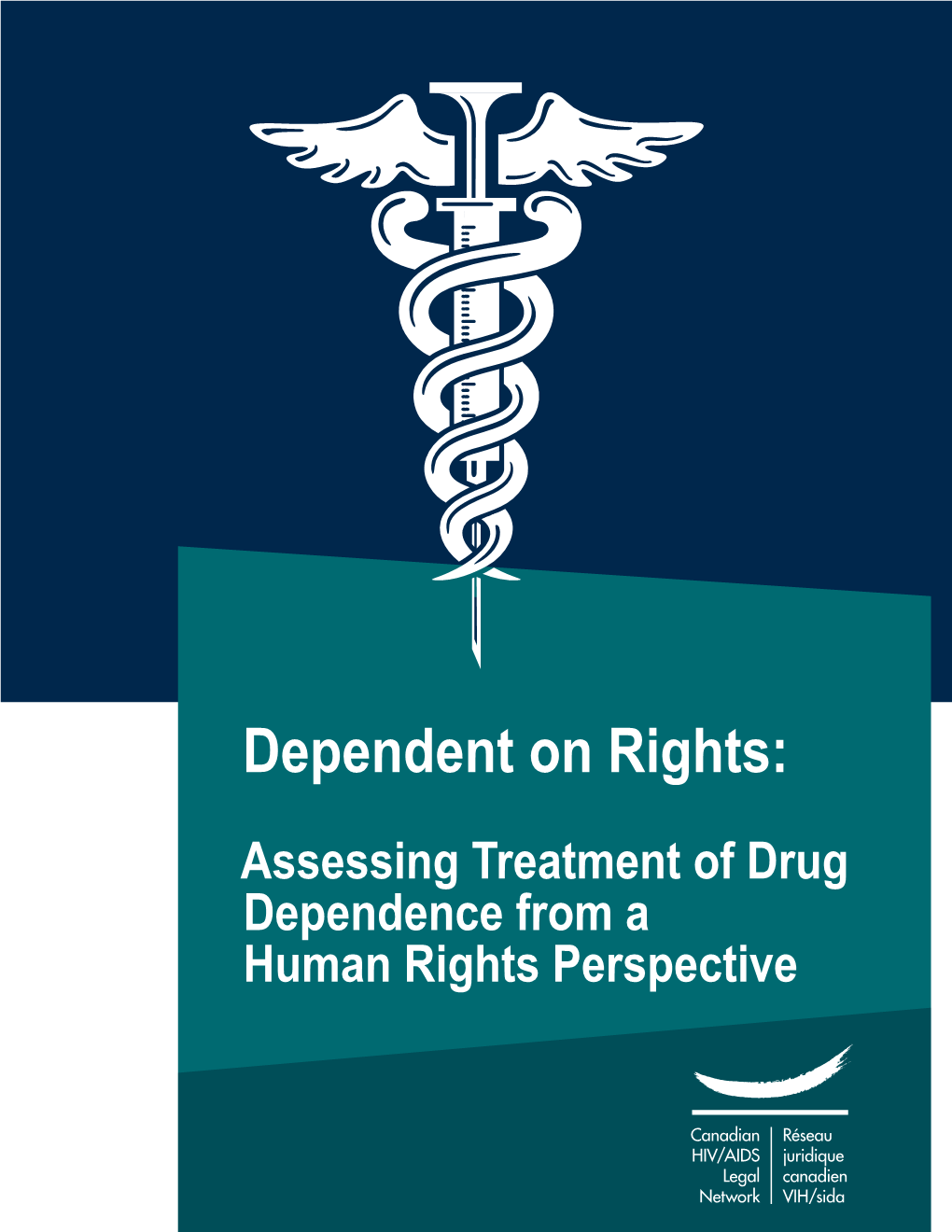 Assessing Treatment of Drug Dependence from a Human Rights Perspective Dependent on Rights: Assessing Treatment of Drug Dependence from a Human Rights Perspective