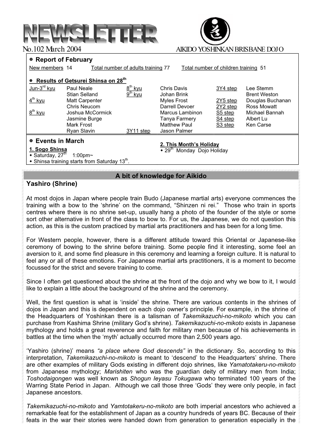 No.102 March 2004 AIKIDO YOSHINKAN BRISBANE DOJO ◎ Report of February New Members 14 Total Number of Adults Training 77 Total Number of Children Training 51