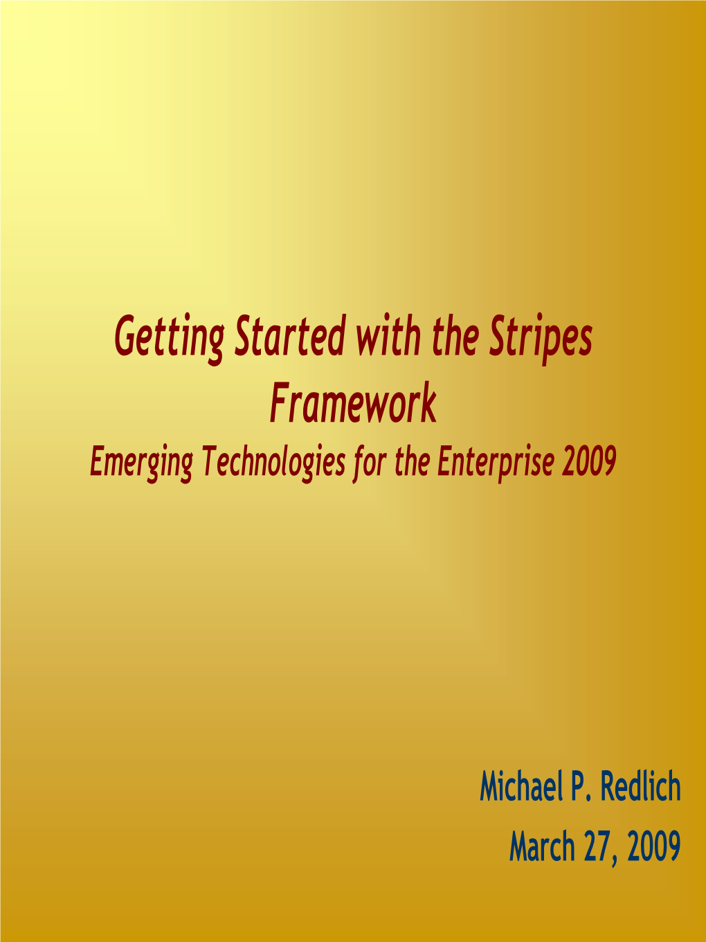 Getting Started with the Stripes Framework Emerging Technologies for the Enterprise 2009