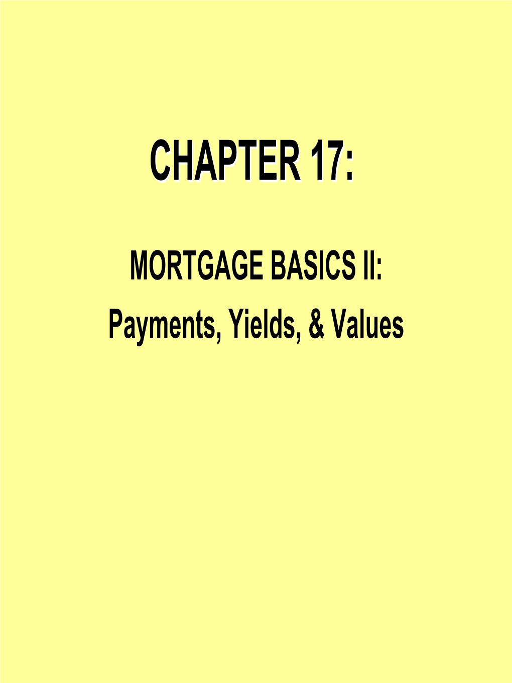 MORTGAGE BASICS II: Payments, Yields, & Values