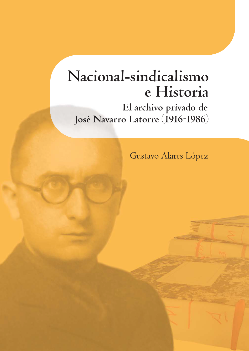 Nacional-Sindicalismo E Historia. El Archivo Privado De José Navarro Latorre (1916-1986) | 17