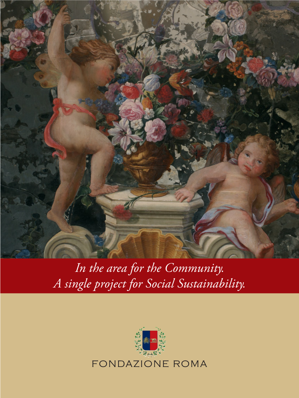 In the Area for the Community. a Single Project for Social Sustainability. Fondazione Roma Table of Contents