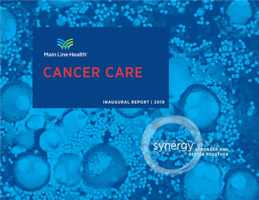 Cancer Care Inaugural Report | 2019 1 Main Line Health Cancer Care | at a Glance