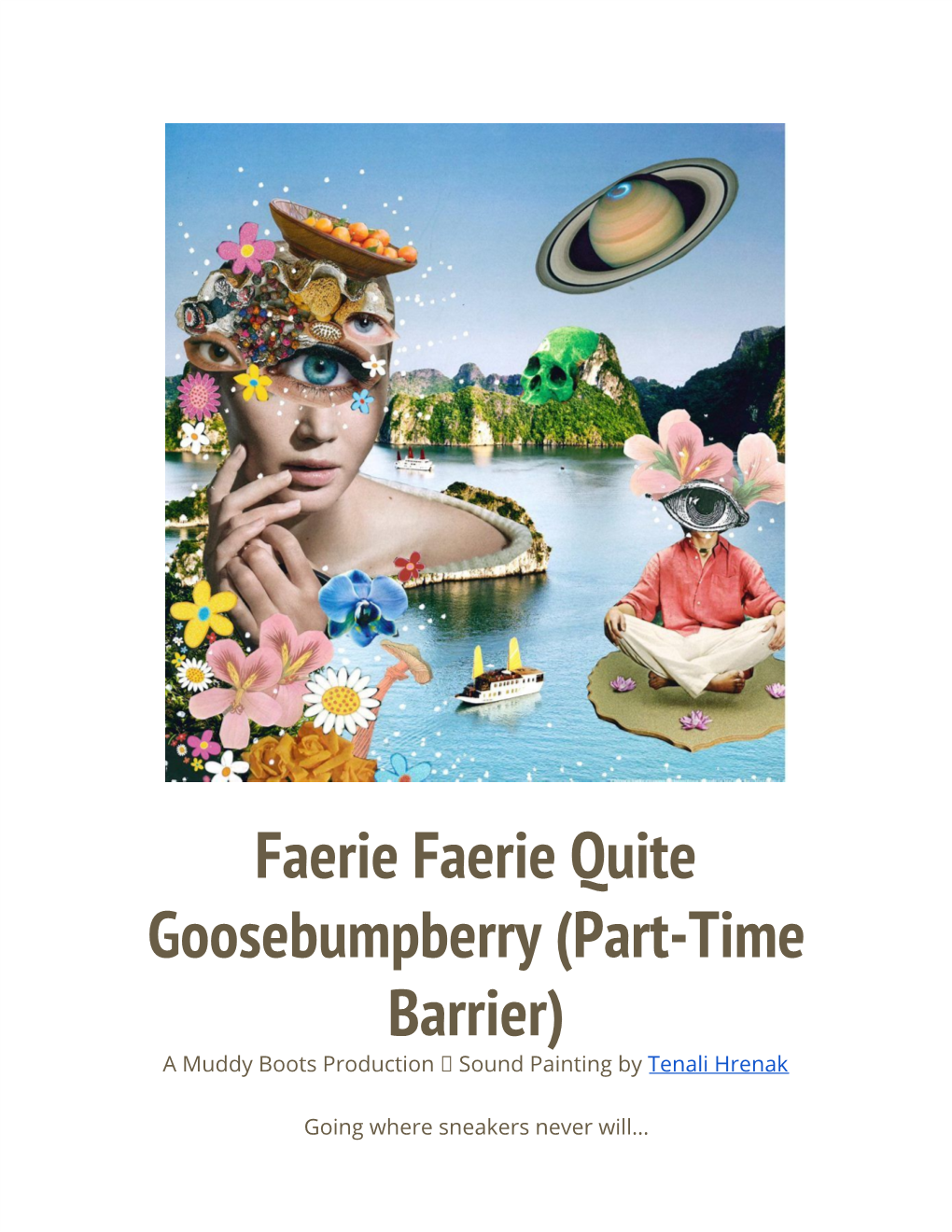 Faerie Faerie Quite Goosebumpberry (Part-Time Barrier) a Muddy Boots Production � Sound Painting by ​Tenali Hrenak