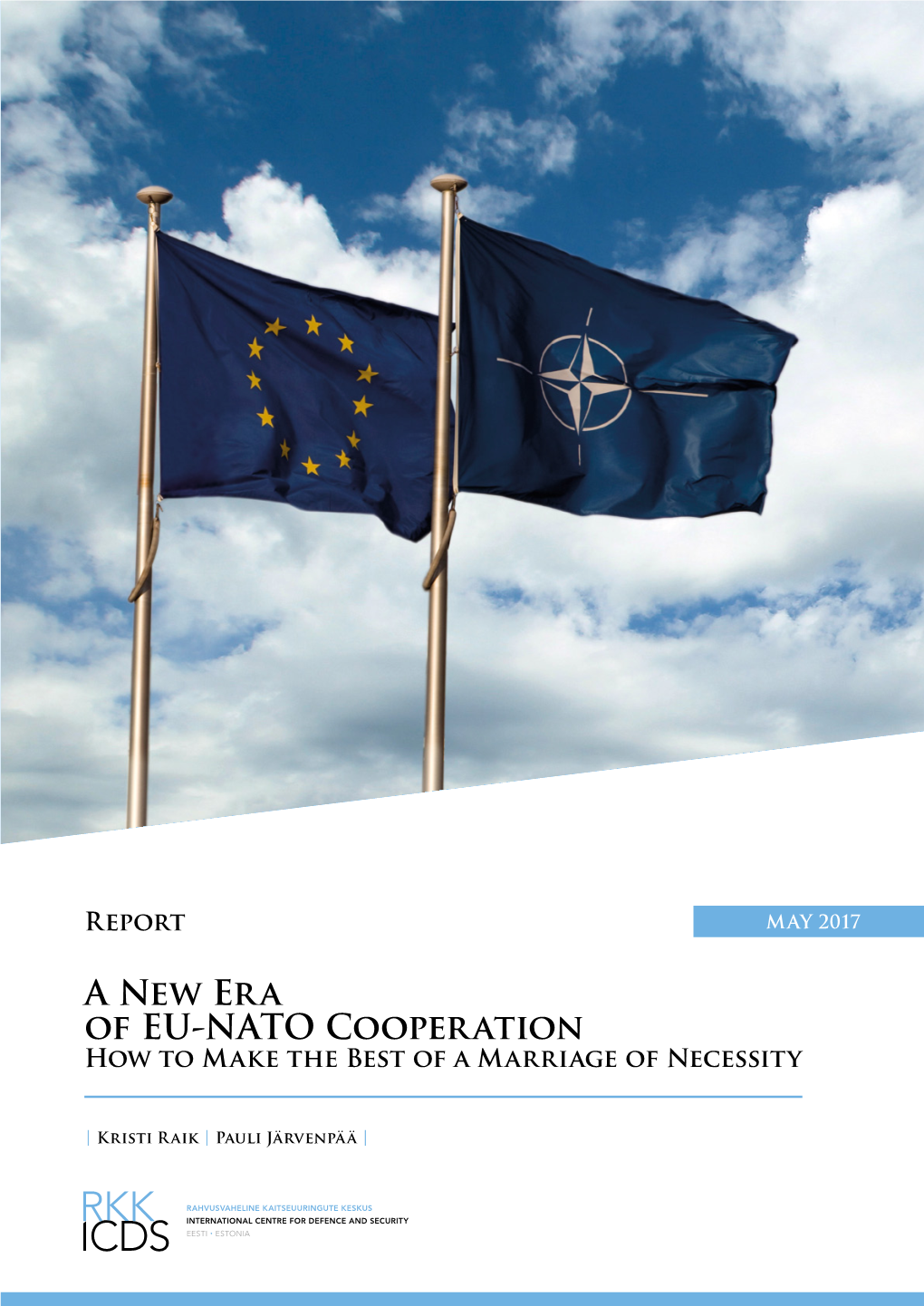 A New Era of EU-NATO Cooperation: How to Make the Best of a Marriage of Necessity Authors: Raik, Kristi; Järvenpää, Pauli Publication Date: May 2017 Category: Report