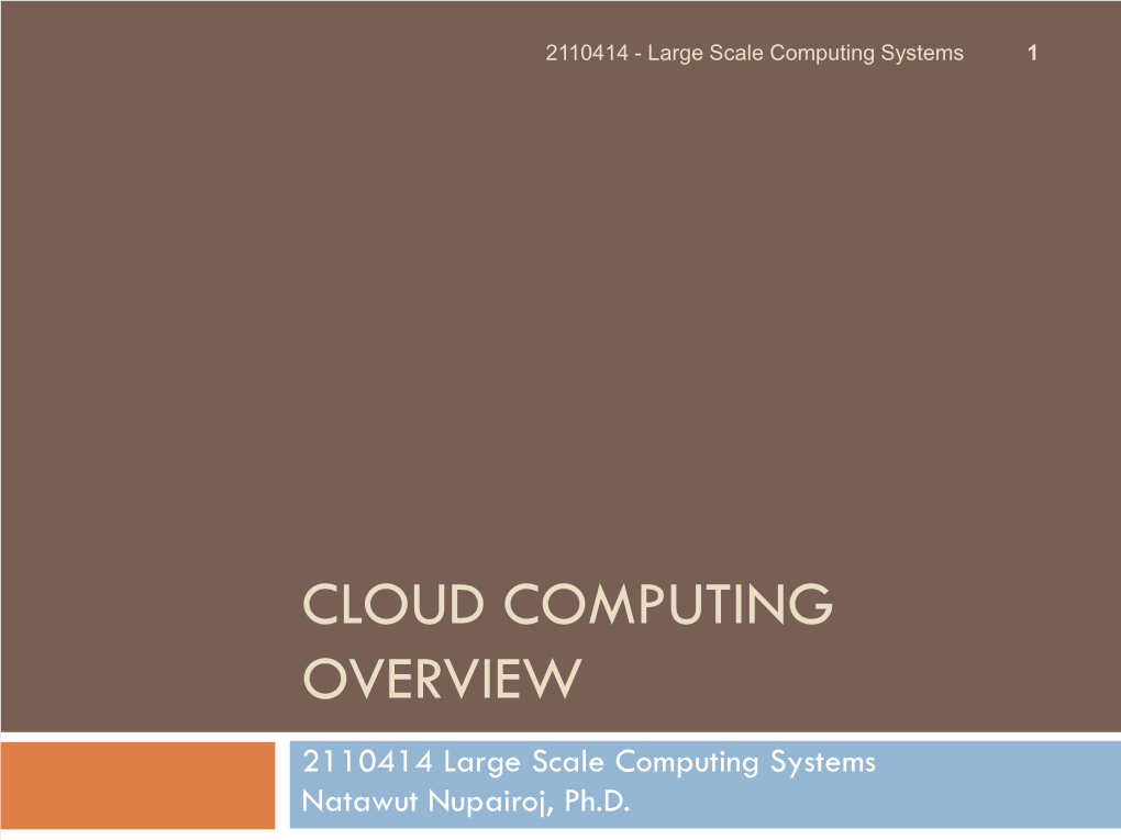 CLOUD COMPUTING OVERVIEW 2110414 Large Scale Computing Systems Natawut Nupairoj, Ph.D