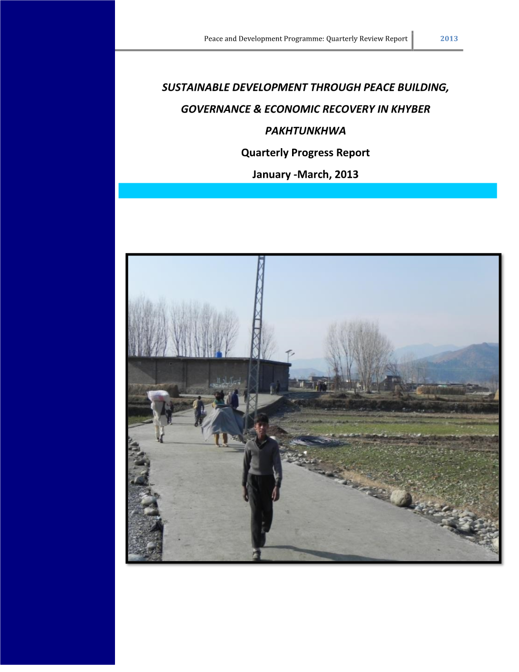 SUSTAINABLE DEVELOPMENT THROUGH PEACE BUILDING, GOVERNANCE & ECONOMIC RECOVERY in KHYBER PAKHTUNKHWA Quarterly Progress Report January -March, 2013
