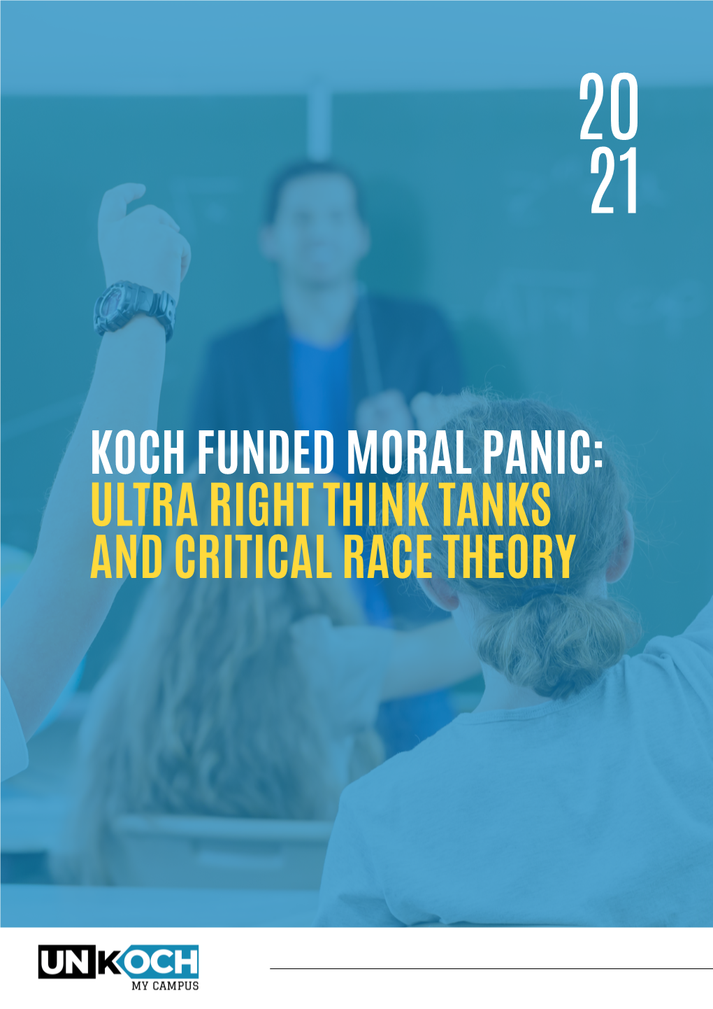 KOCH FUNDED MORAL PANIC: ULTRA RIGHT THINK TANKS and CRITICAL RACE THEORY Table of Contents