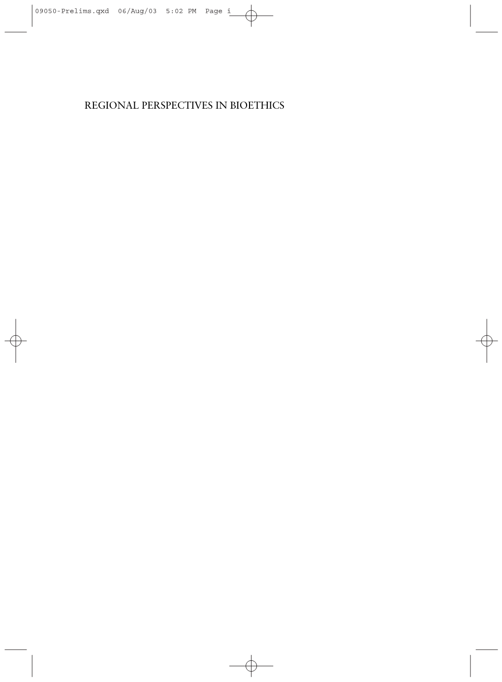 REGIONAL PERSPECTIVES in BIOETHICS 09050-Prelims.Qxd 06/Aug/03 5:02 PM Page Ii 09050-Prelims.Qxd 06/Aug/03 5:02 PM Page Iii