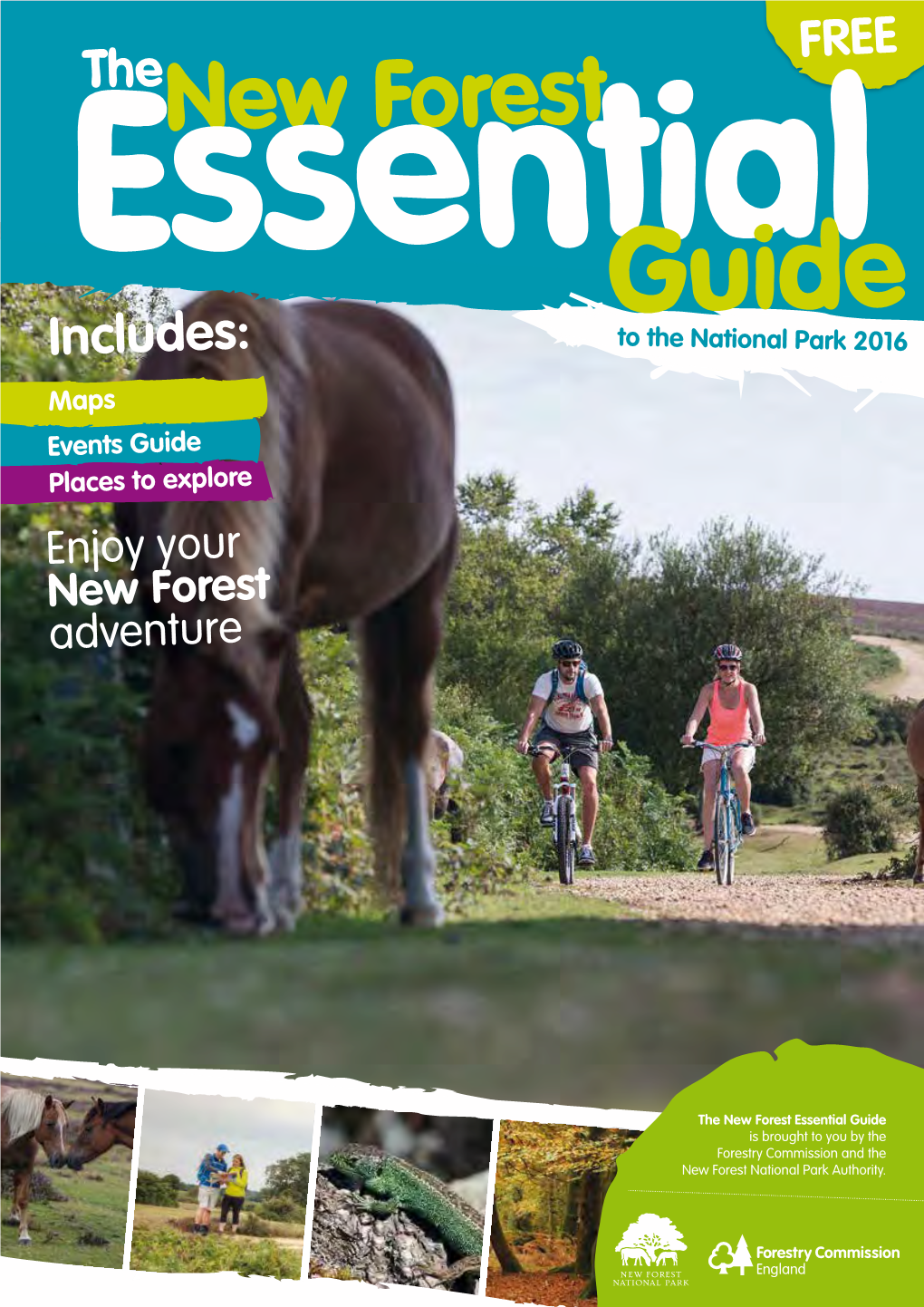 New Forest Essentialguide Includes: to the National Park 2016 Maps Events Guide Places to Explore Enjoy Your New Forest Adventure