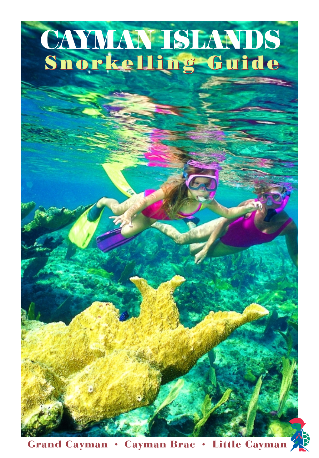 Snorkelling Guide Grab a Mask, Fins and Snorkel! That’S All You’Ll Need to Experience the Magnificent Underwater Universe Sur- Rounding the Cayman Islands