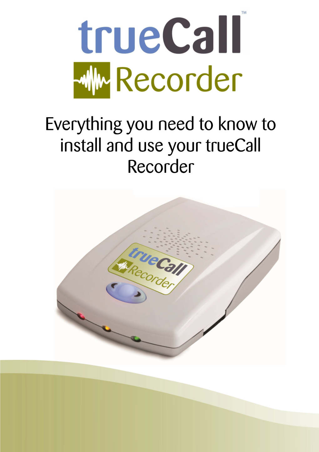 Everything You Need to Know to Install and Use Your Truecall Recorder 2 Contents