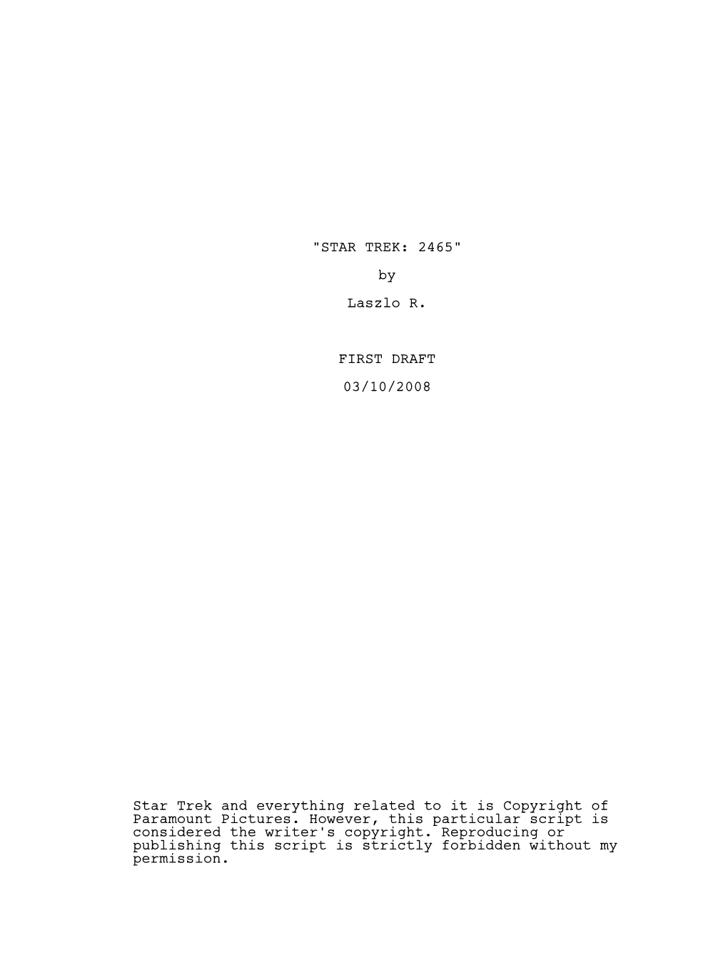 "STAR TREK: 2465" by Laszlo R. FIRST DRAFT 03/10/2008 Star Trek and Everything Related to It Is Copyright of Paramount