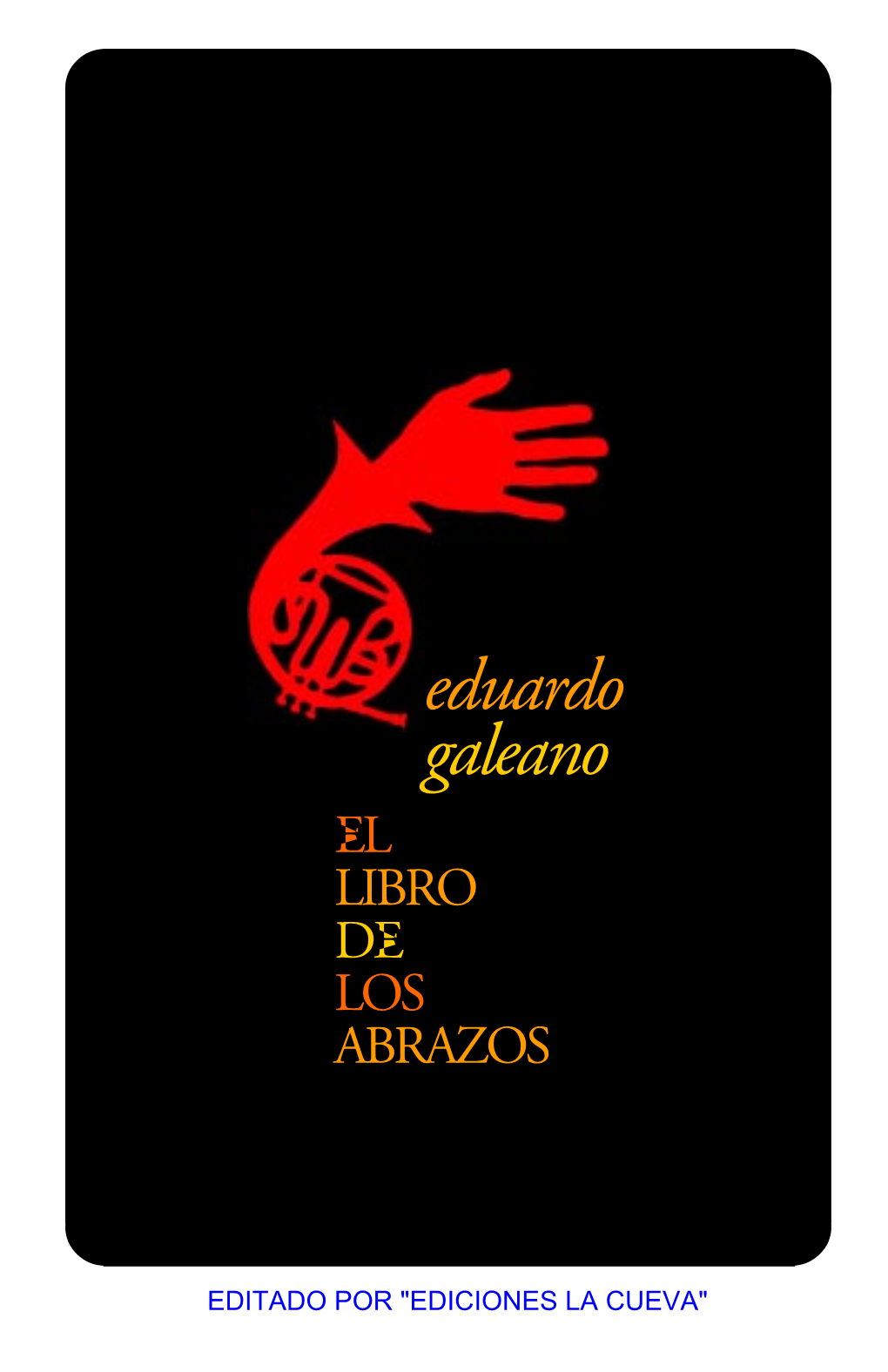 EL LIBRO DE LOS ABRAZOS Eduardo Galeano Nació En 1940, En Montevideo