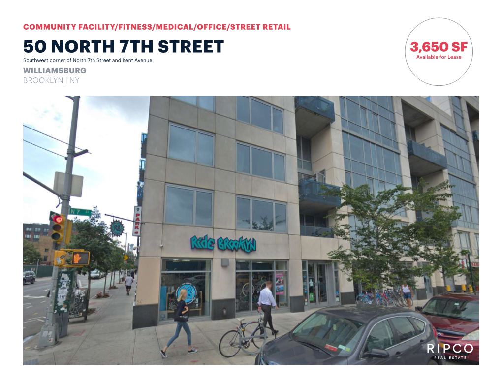 50 NORTH 7TH STREET 3,650 SF Available for Lease Southwest59 Corner N Of7th North St 7Th Street and Kent Avenue WILLIAMSBURG BROOKLYN | NY