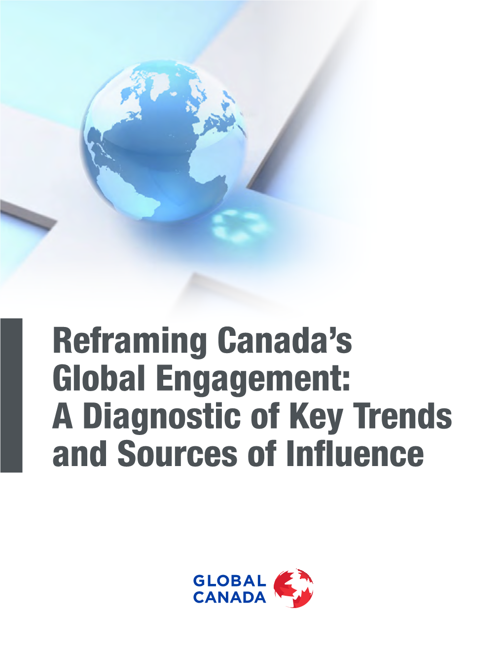 Reframing Canada's Global Engagement: a Diagnostic of Key Trends and Sources of Influence