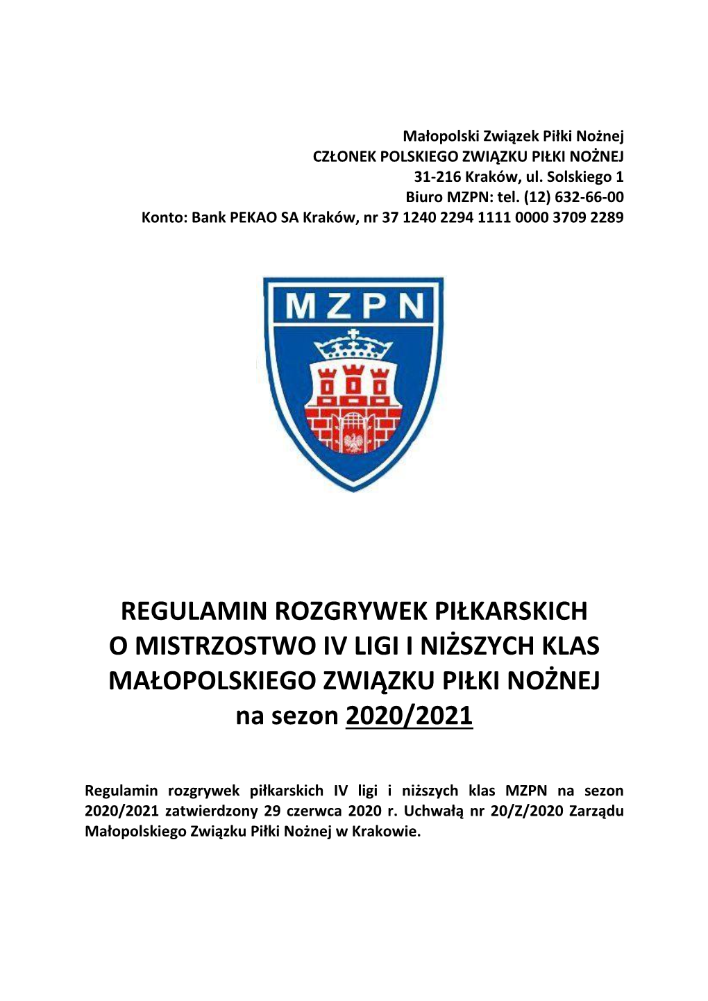 REGULAMIN ROZGRYWEK PIŁKARSKICH O MISTRZOSTWO IV LIGI I NIŻSZYCH KLAS MAŁOPOLSKIEGO ZWIĄZKU PIŁKI NOŻNEJ Na Sezon 2020/2021