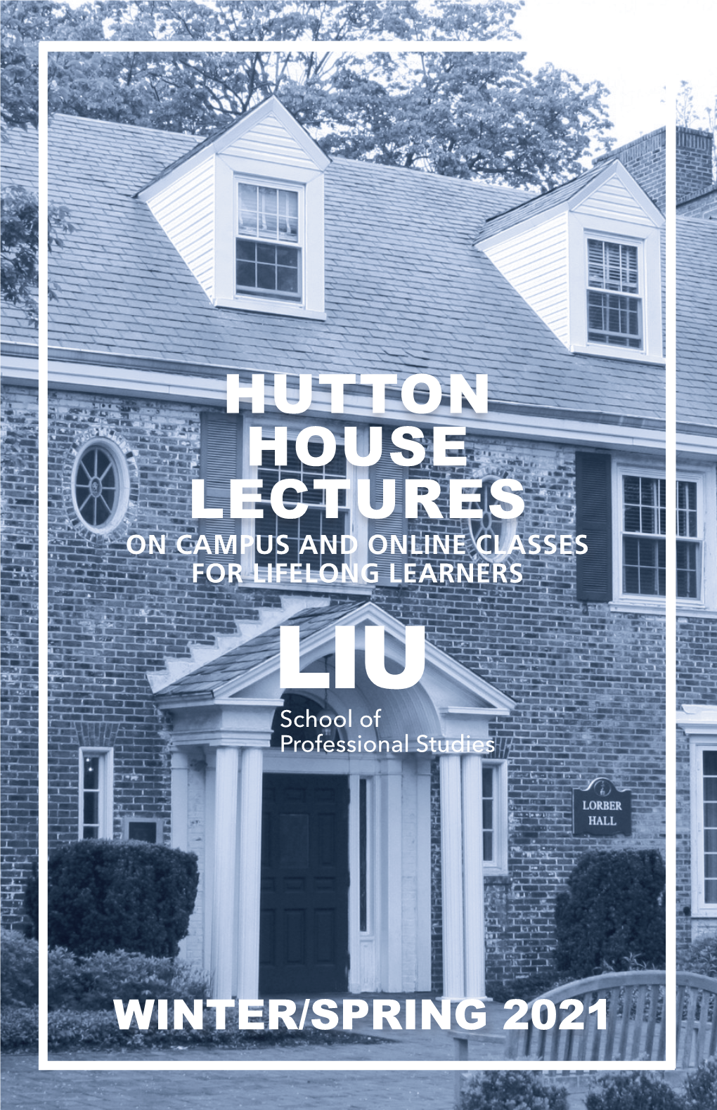 HUTTON HOUSE LECTURES on CAMPUS and ONLINE CLASSES for LIFELONG LEARNERS LIU School of Professional Studies