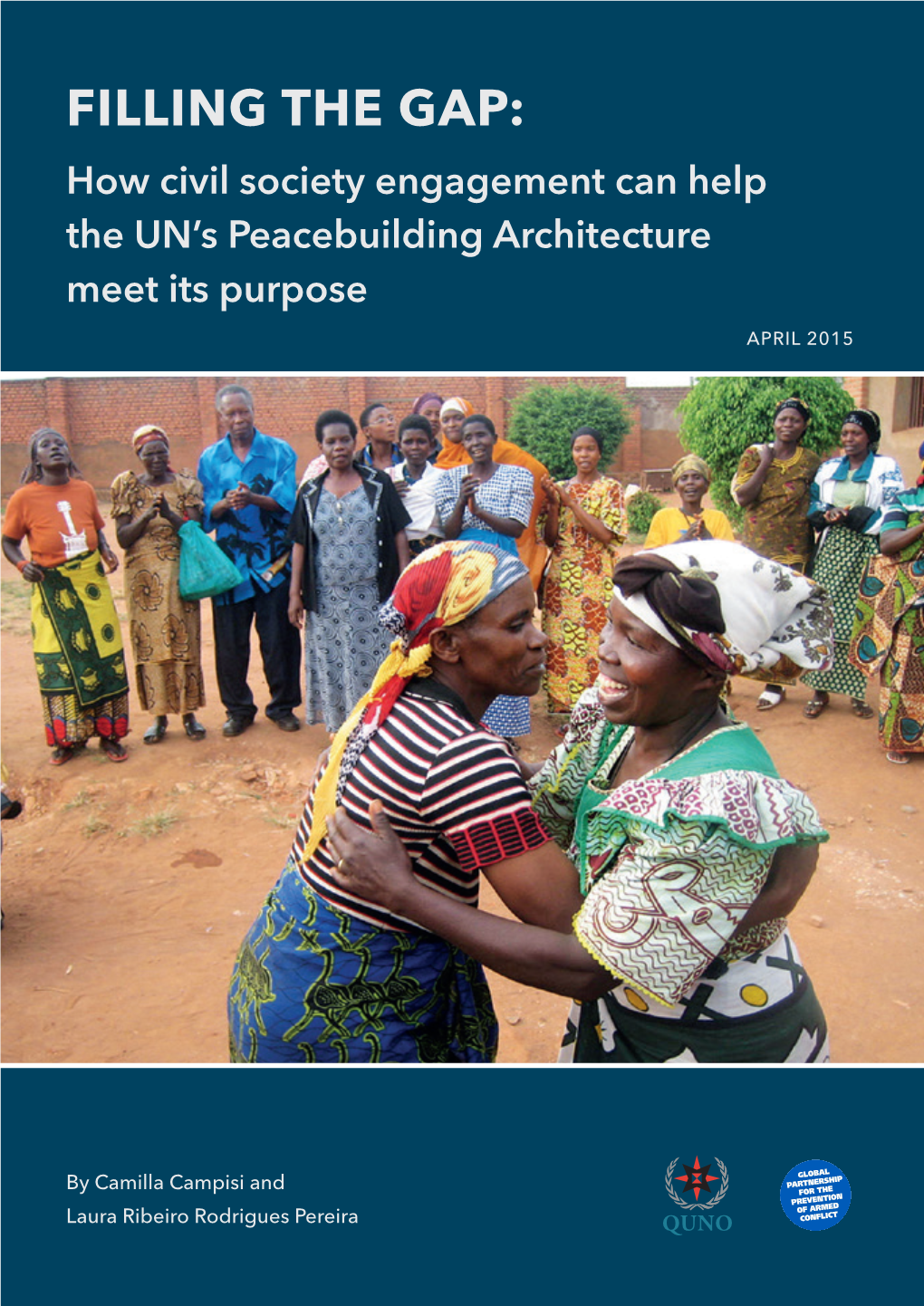 FILLING the GAP: How Civil Society Engagement Can Help the UN’S Peacebuilding Architecture Meet Its Purpose APRIL 2015
