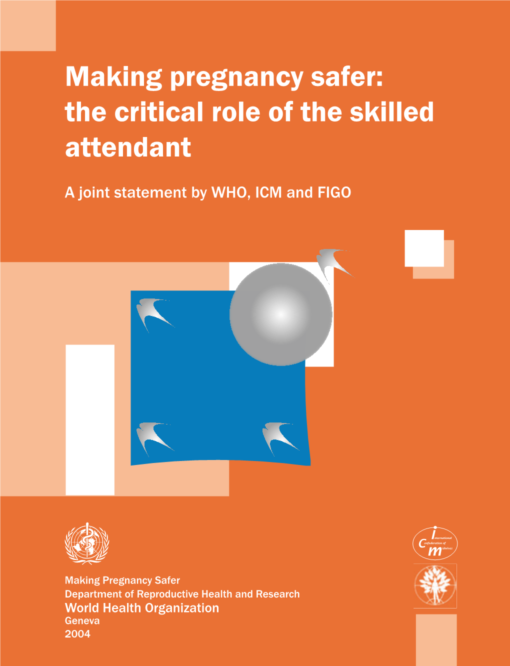 Making Pregnancy Safer: the Critical Role of the Skilled Attendant: a Joint