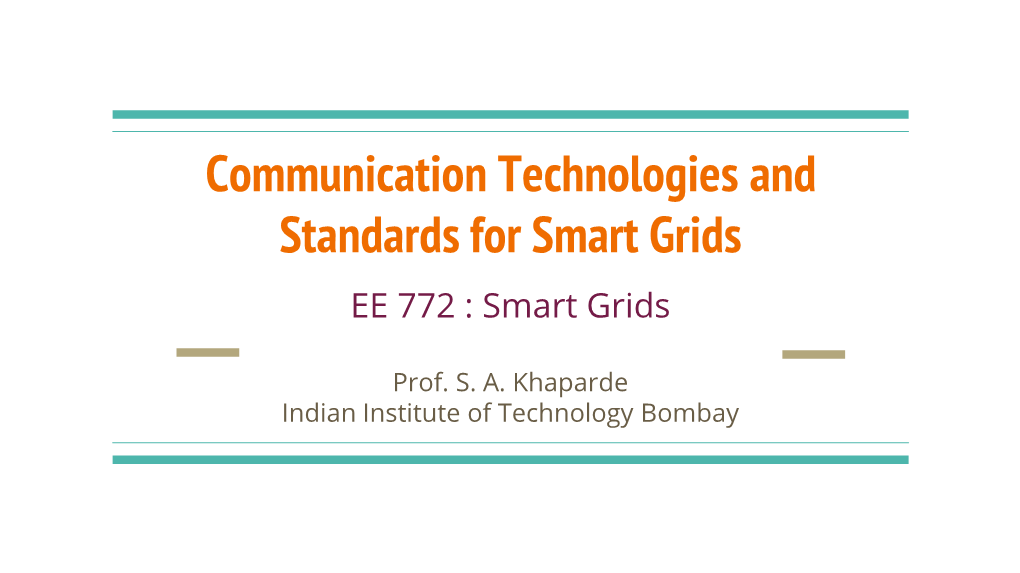 Communication Technologies and Standards for Smart Grids EE 772 : Smart Grids