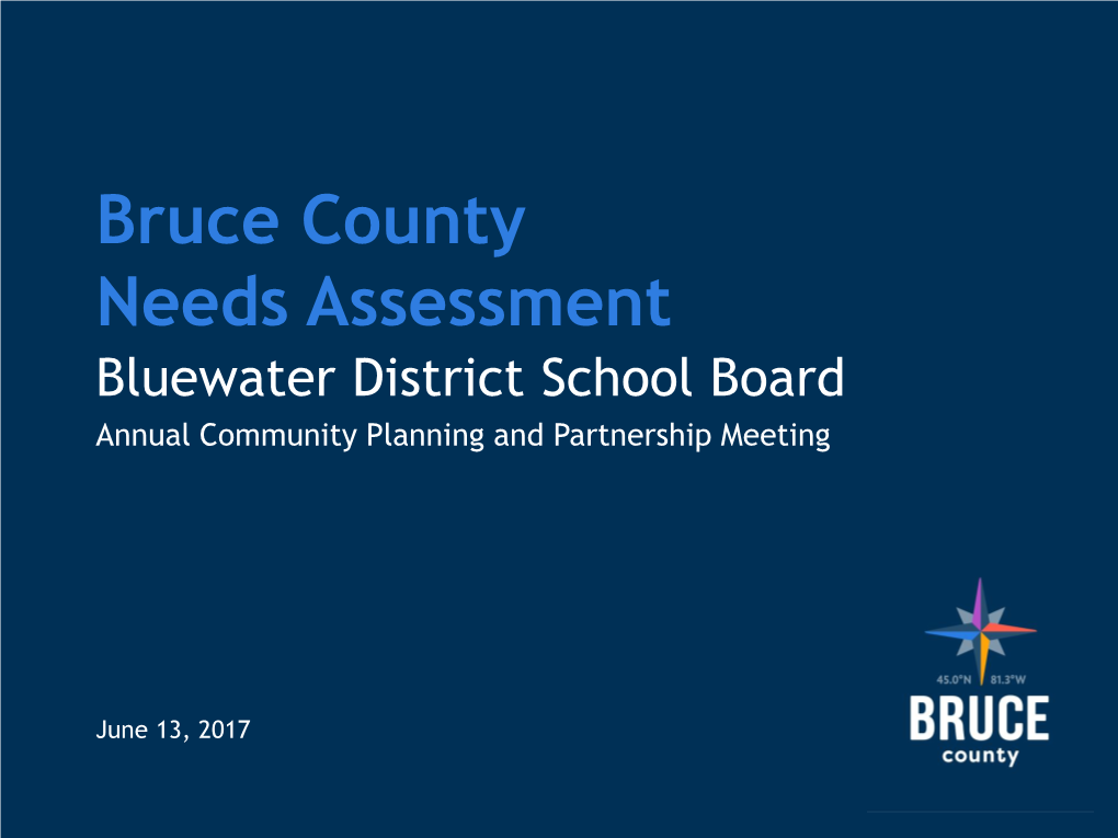 Bruce County Needs Assessment Bluewater District School Board Annual Community Planning and Partnership Meeting