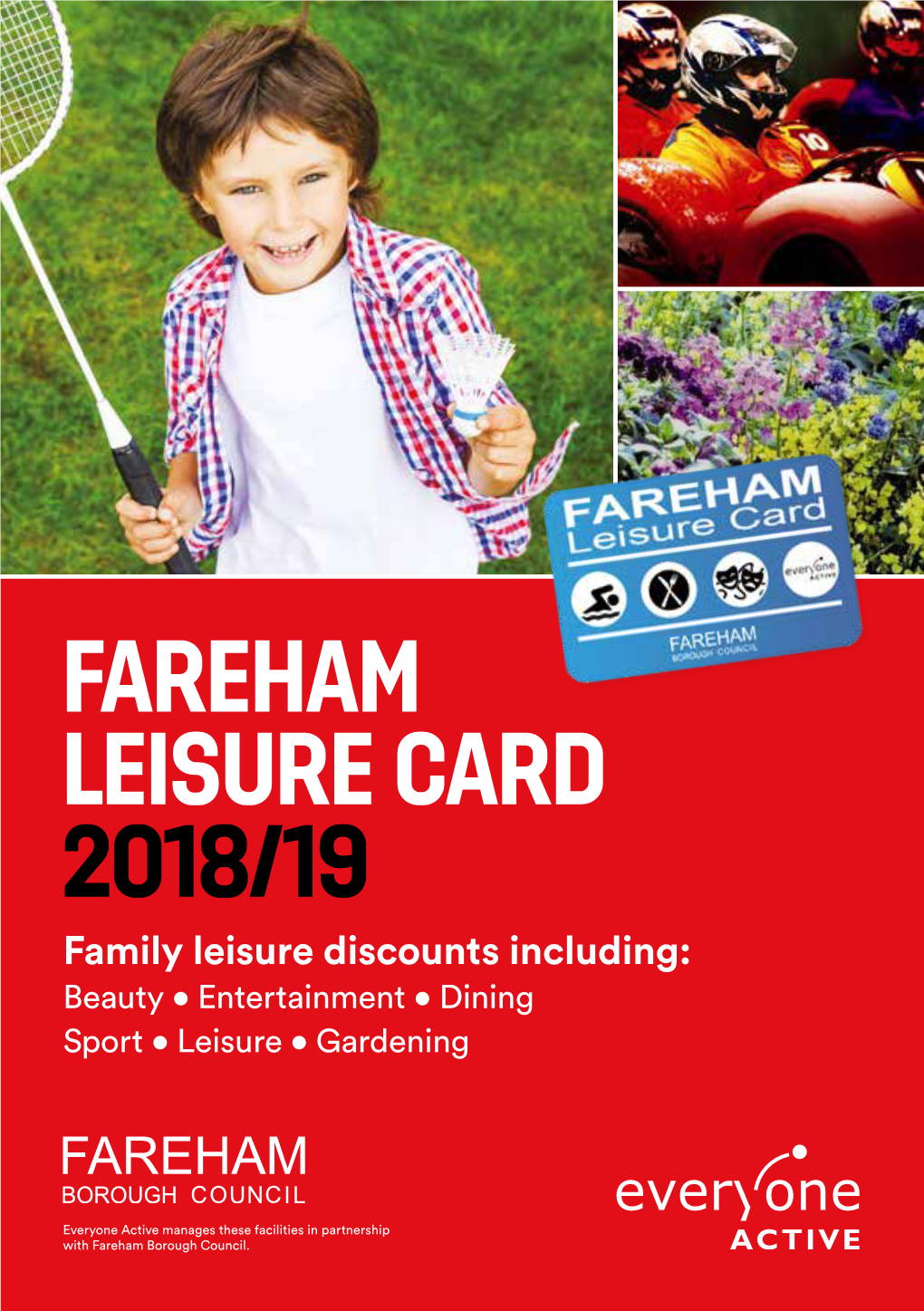 FAREHAM LEISURE CARD 2018/19 Family Leisure Discounts Including: Beauty • Entertainment • Dining Sport • Leisure • Gardening