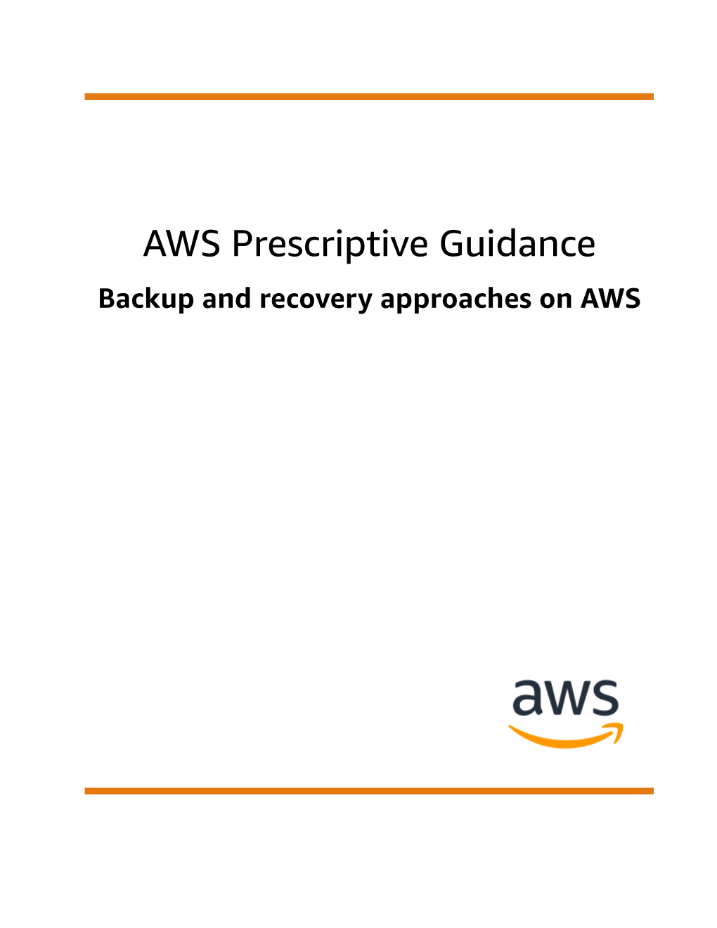 AWS Prescriptive Guidance Backup and Recovery Approaches on AWS AWS Prescriptive Guidance Backup and Recovery Approaches on AWS