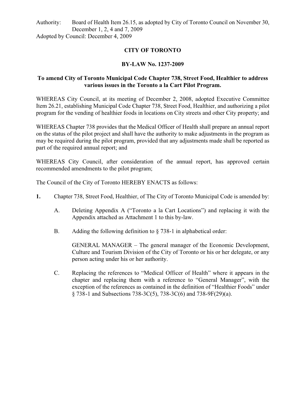 Authority: Board of Health Item 26.15, As Adopted by City of Toronto Council on November 30, December 1, 2, 4 and 7, 2009 Adopted by Council: December 4, 2009