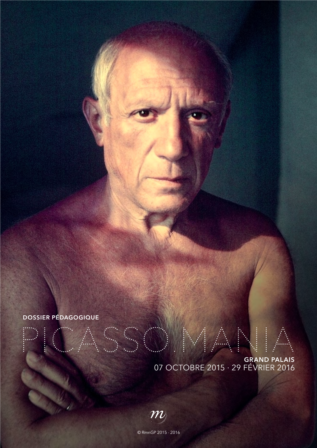 Dossier Pédagogique Picasso.Mania Grand Palais 07 Octobre 2015 ∙ 29 Février 2016