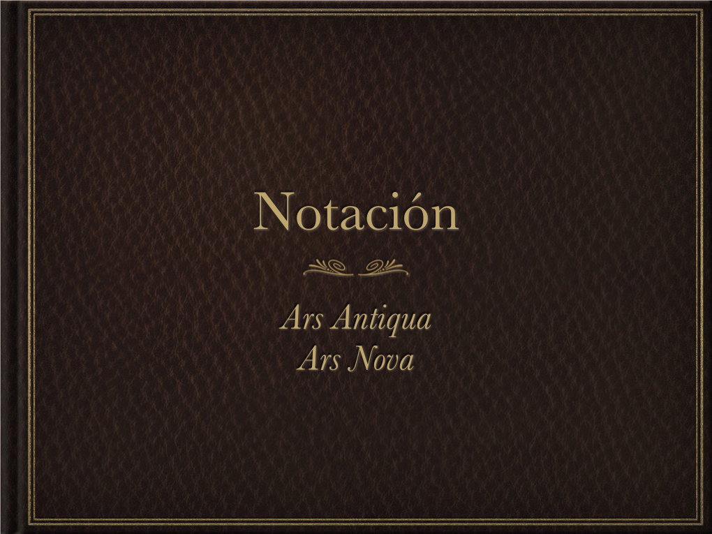 Ars Antiqua Ars Nova Notación: Ars Antiqua