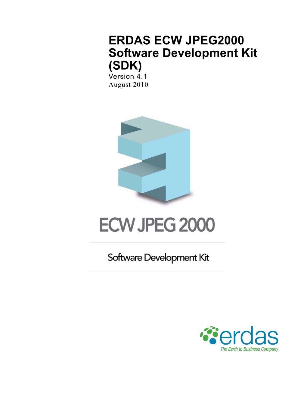 ERDAS ECW JPEG2000 Software Development Kit (SDK) Version 4.1 August 2010 Copyright © 2010 ERDAS, Inc
