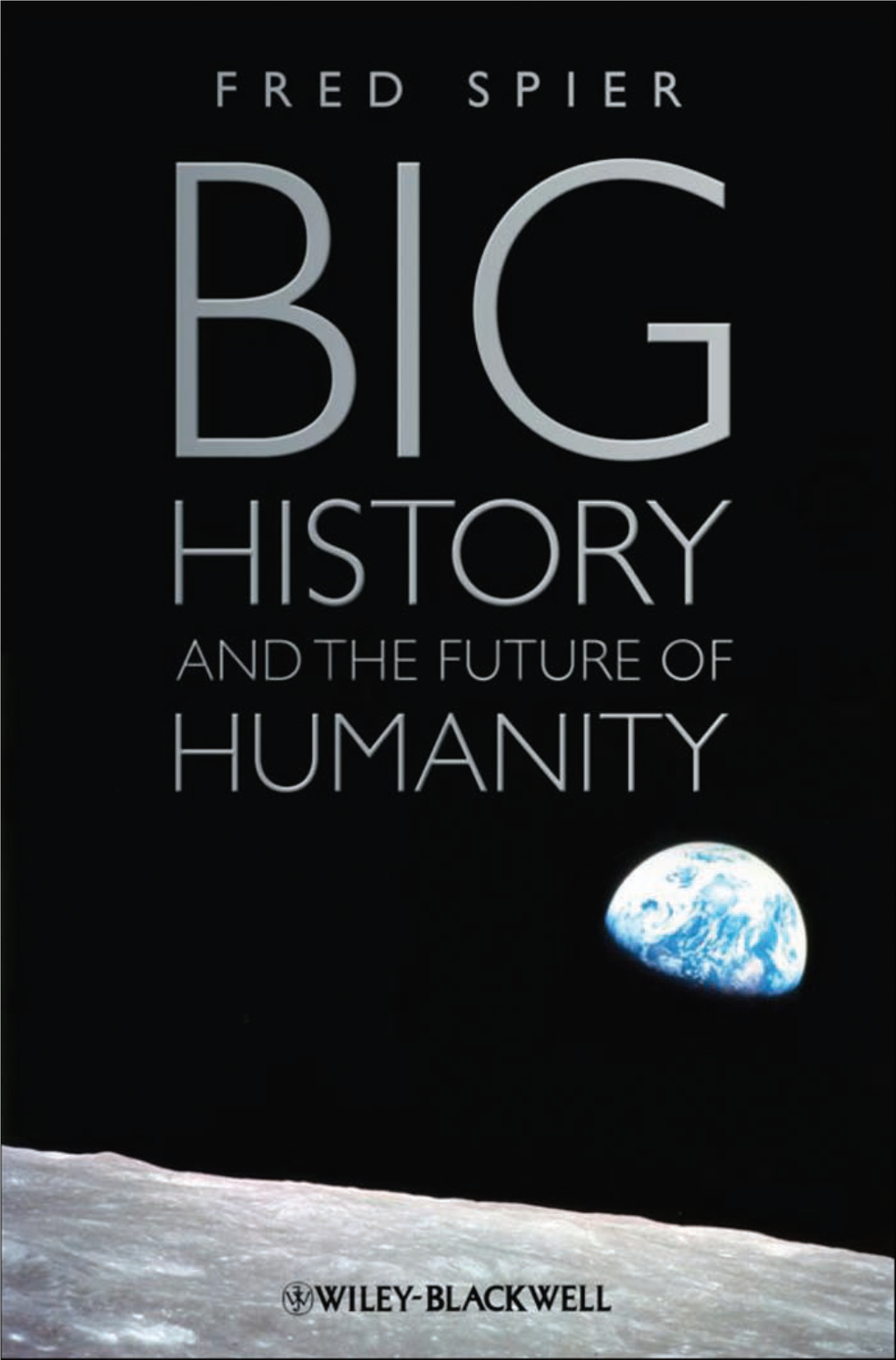 BIG HISTORY and the FUTURE of HUMANITY To: William Hardy Mcneill: the Historian I Admire the Most in the Whole Wide World
